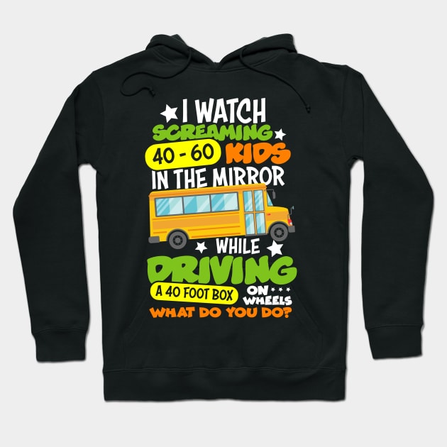 I Watch Screaming 40 60 Kids In The Mirror While Driving Funny School Bus Driver Back To School Hoodie by folidelarts